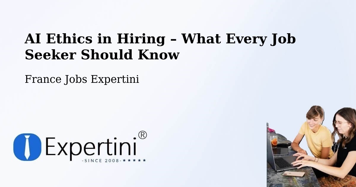 AI Ethics in Recruitment & Hiring – Nancy - Nancy, France Jobs Expertini