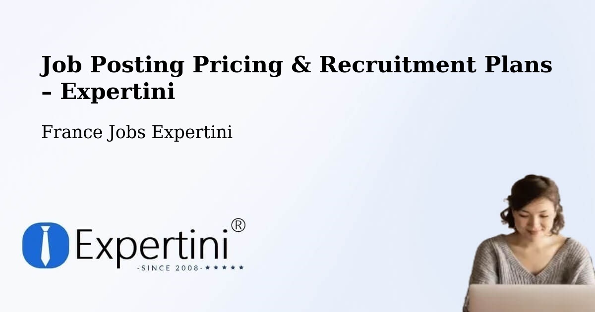 Job Posting Pricing & Recruitment Plans – Nancy - Nancy, France Jobs Expertini
